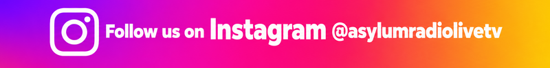 Follow ASYLUM RADIO LIVE on Instagram @asylumradiolivetv